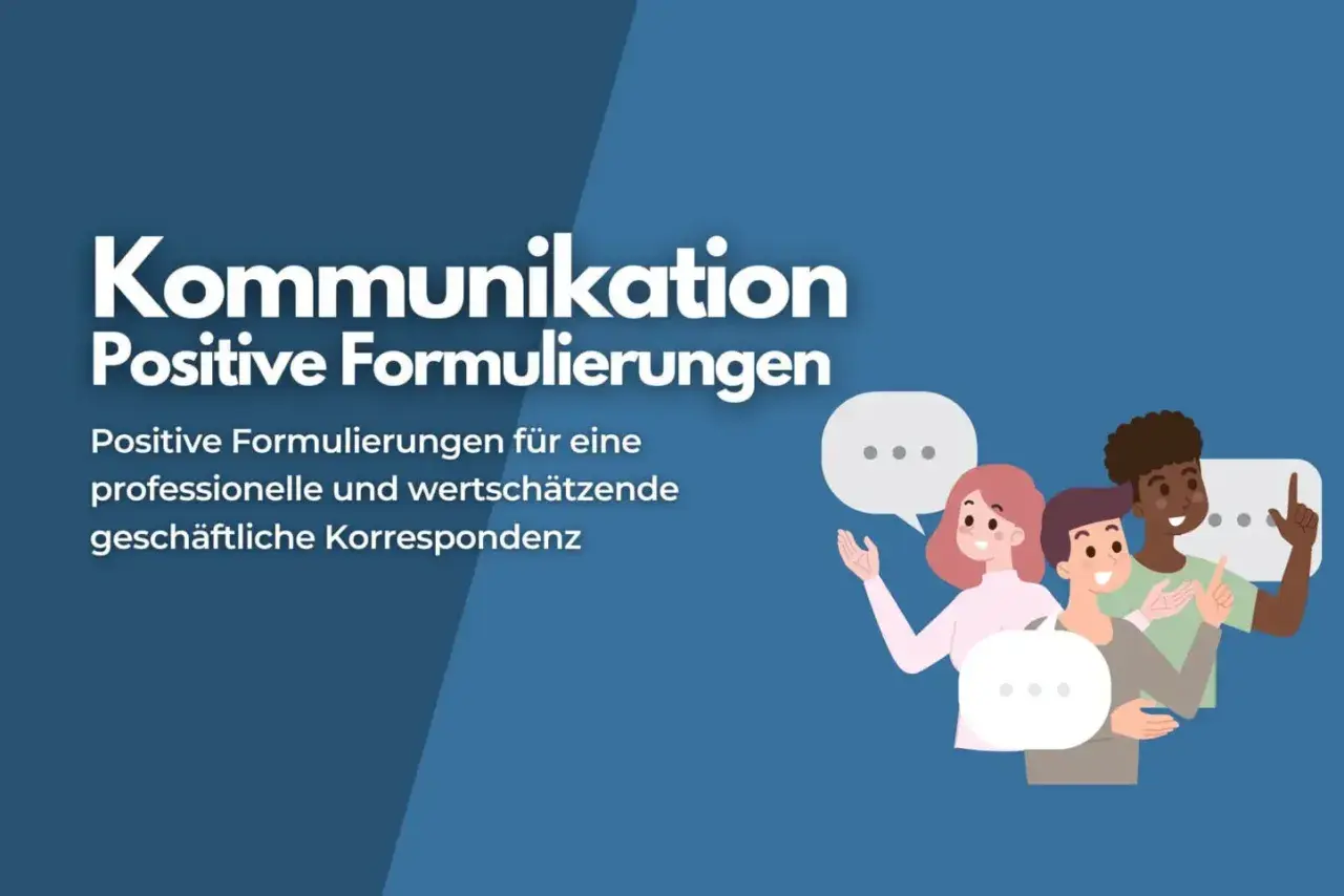 Kommunikation: Positive Formulierungen für geschäftliche Korrespondenz. Beispiele, wie negative Formulierungen in positive umwandeln.