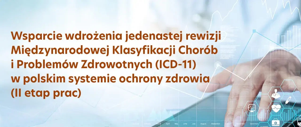 Wsparcie wdrożenia ICD-11 w polskim systemie ochrony zdrowia, II etap prac. Dłoń na tle wykresów i ikon medycznych.