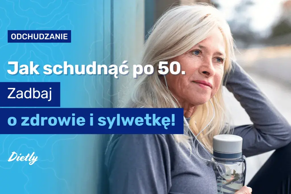 Co jeść po 50, aby schudnąć skutecznie i uniknąć pułapek diety