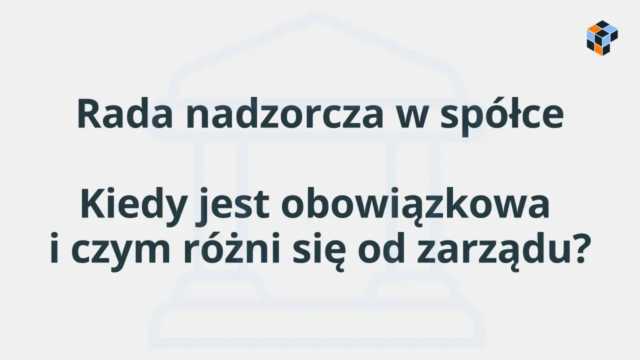 Rada nadzorcza w spółce: kiedy jest obowiązkowa i czym różni się od zarządu? Wyjaśnienie kluczowych kwestii.