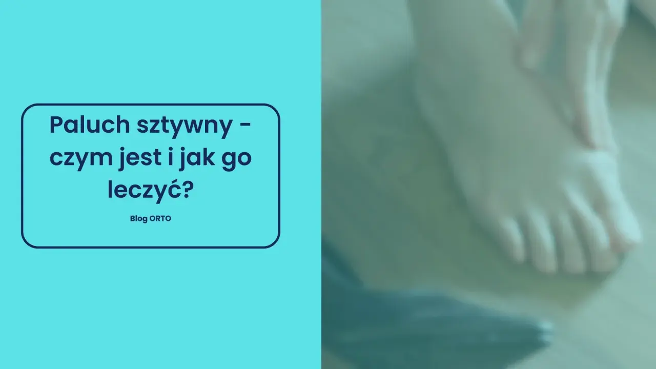 Paluch sztywny – co to jest i jak sobie z tym radzić? Na zdjęciu widać stopę, a na niebieskim tle tekst o problemach z palcem.