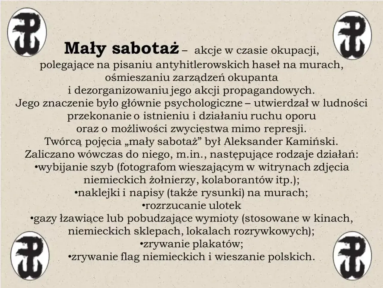 Akcje dywersyjne "Mały sabotaż" w czasie okupacji, jak w "Kamieniach na szaniec", obejmowały pisanie antyhitlerowskich haseł, ośmieszanie okupanta i dezorganizację jego propagandy.