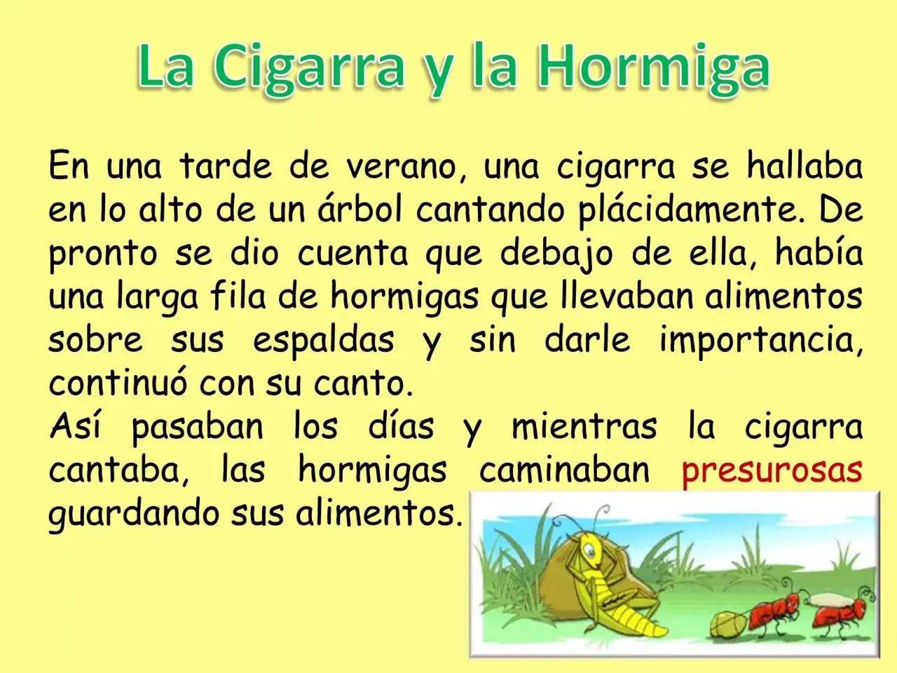 La cigarra canta mientras las hormigas trabajan. La fábula de la hormiga y la cigarra nos enseña la importancia de la previsión.