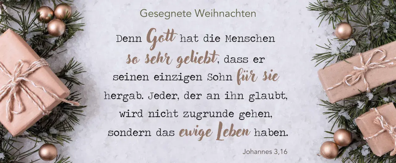 Weihnachtsgrüße mit Johannes 3,16: Gott liebt die Menschen so sehr, dass er seinen Sohn gab. Wer glaubt, hat ewiges Leben.