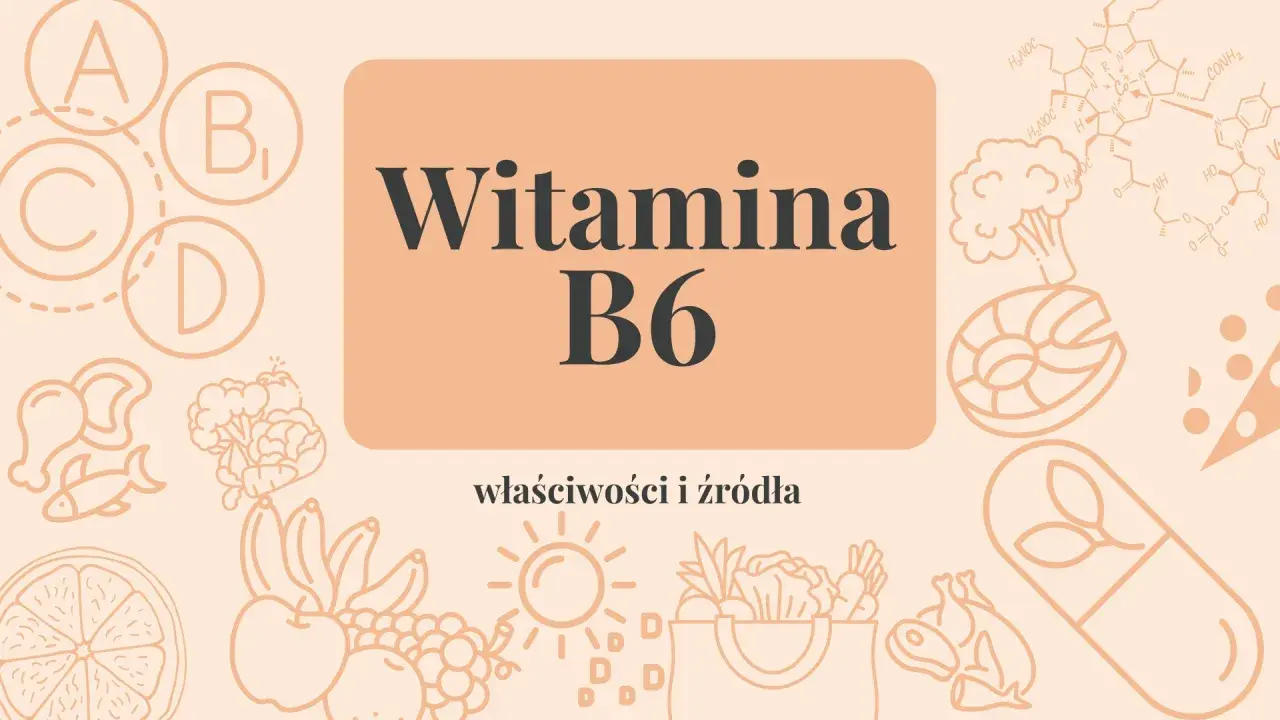 Witamina B6 na co? Poznaj jej właściwości i źródła: ryby, drób, owoce, warzywa, suplementy.