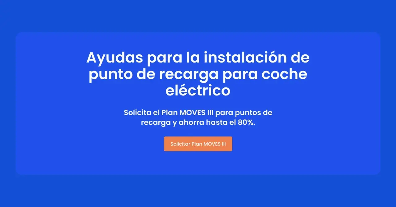 Ayudas para instalar tu cargador eléctrico con el Plan MOVES III. Solicita y ahorra hasta el 80%.