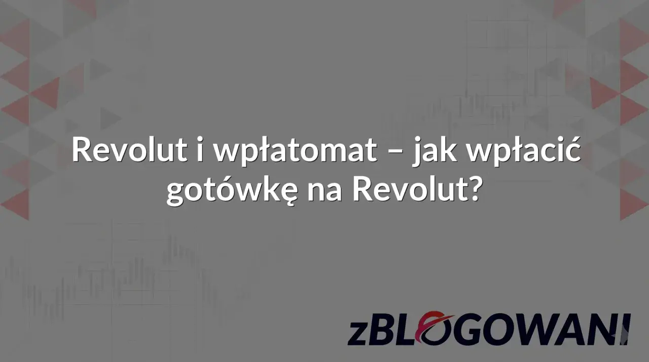 Revolut i wpłatomat – jak wpłacić gotówkę na Revolut? Dowiedz się, jak szybko i wygodnie zasilić konto.