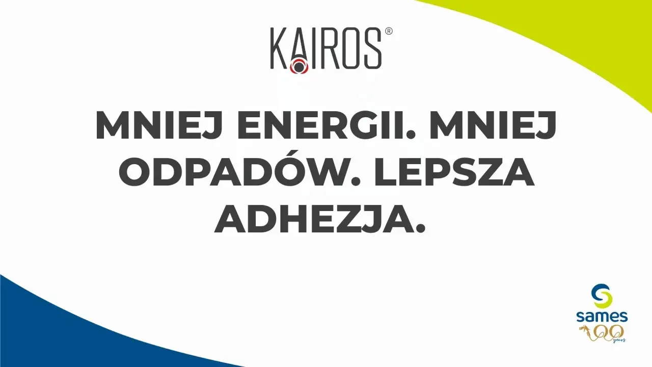 Mniej energii, mniej odpadów, lepsza adhezja. Logo Kairos i Sames 100 years.