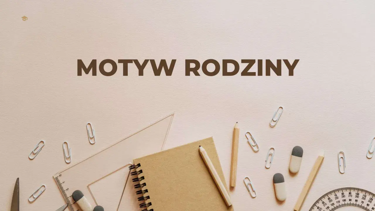 Narzędzia szkolne i notatnik na jasnym tle. Tytuł "Motyw Rodziny" sugeruje, że to materiały do nauki o rodzinie.