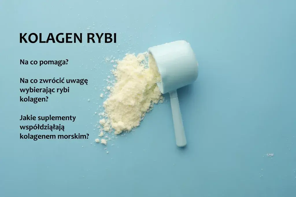 Kolagen rybi jaki wybrać - uniknij najczęstszych błędów przy wyborze