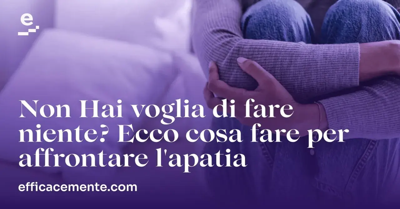 Persona rannicchiata, con testo che suggerisce come affrontare l'apatia e ritrovare la voglia di fare.