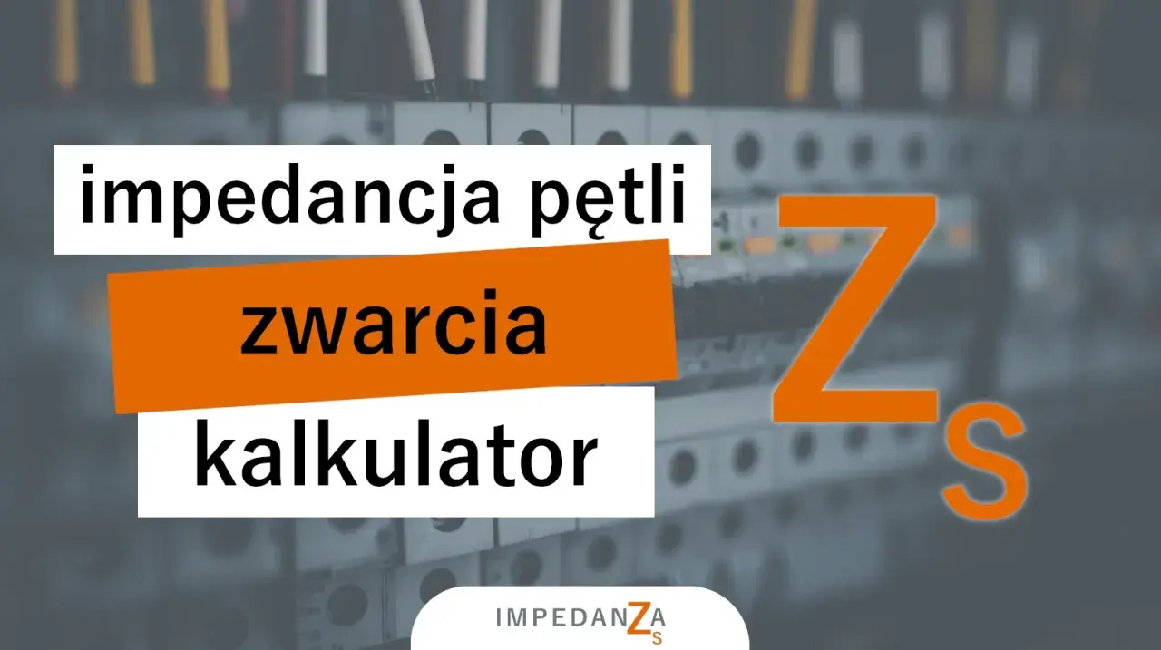 Kalkulator impedancji pętli zwarcia. Obliczenia dla instalacji elektrycznych.