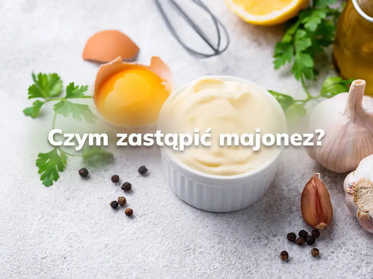 Czym zastąpić majonez? 700 kcal mniej i pyszny smak!