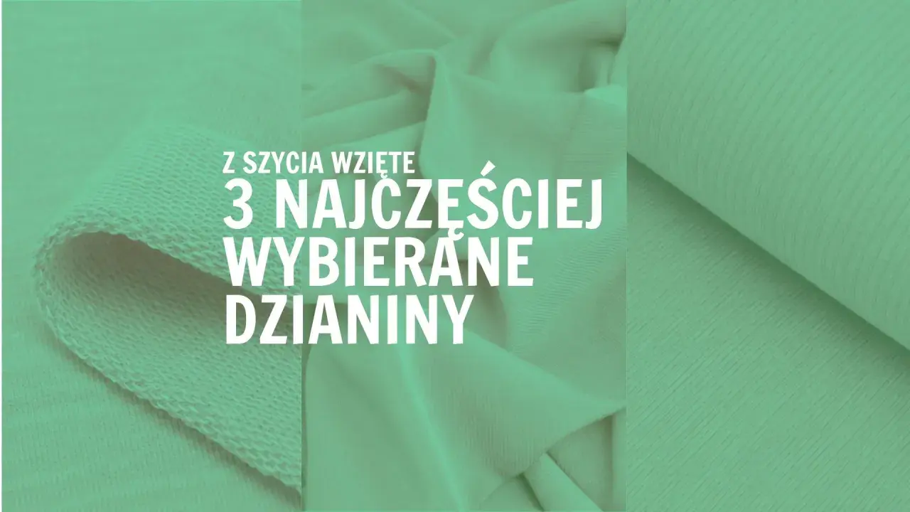 Z szycia wzięte: 3 najczęściej wybierane rodzaje dzianiny. Miękkie, elastyczne tkaniny w odcieniu zieleni.