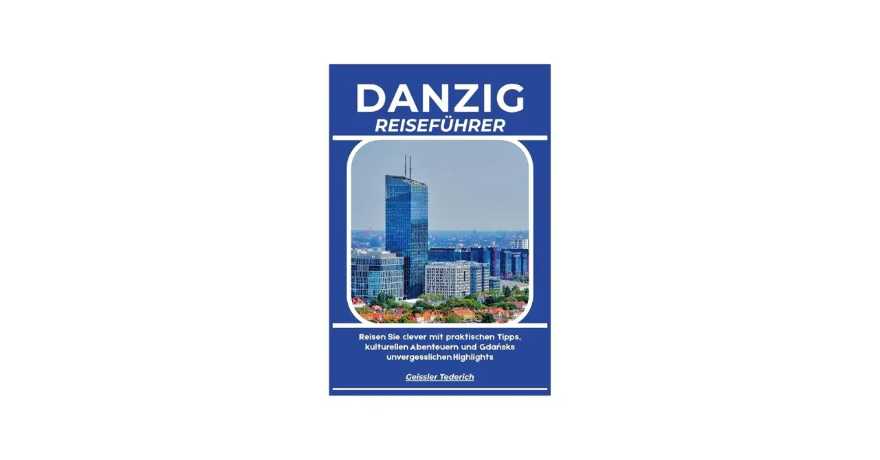 Danzig Reiseführer: Ihre besten Danzig Urlaub Erfahrungen mit Tipps für Abenteuer und Highlights.