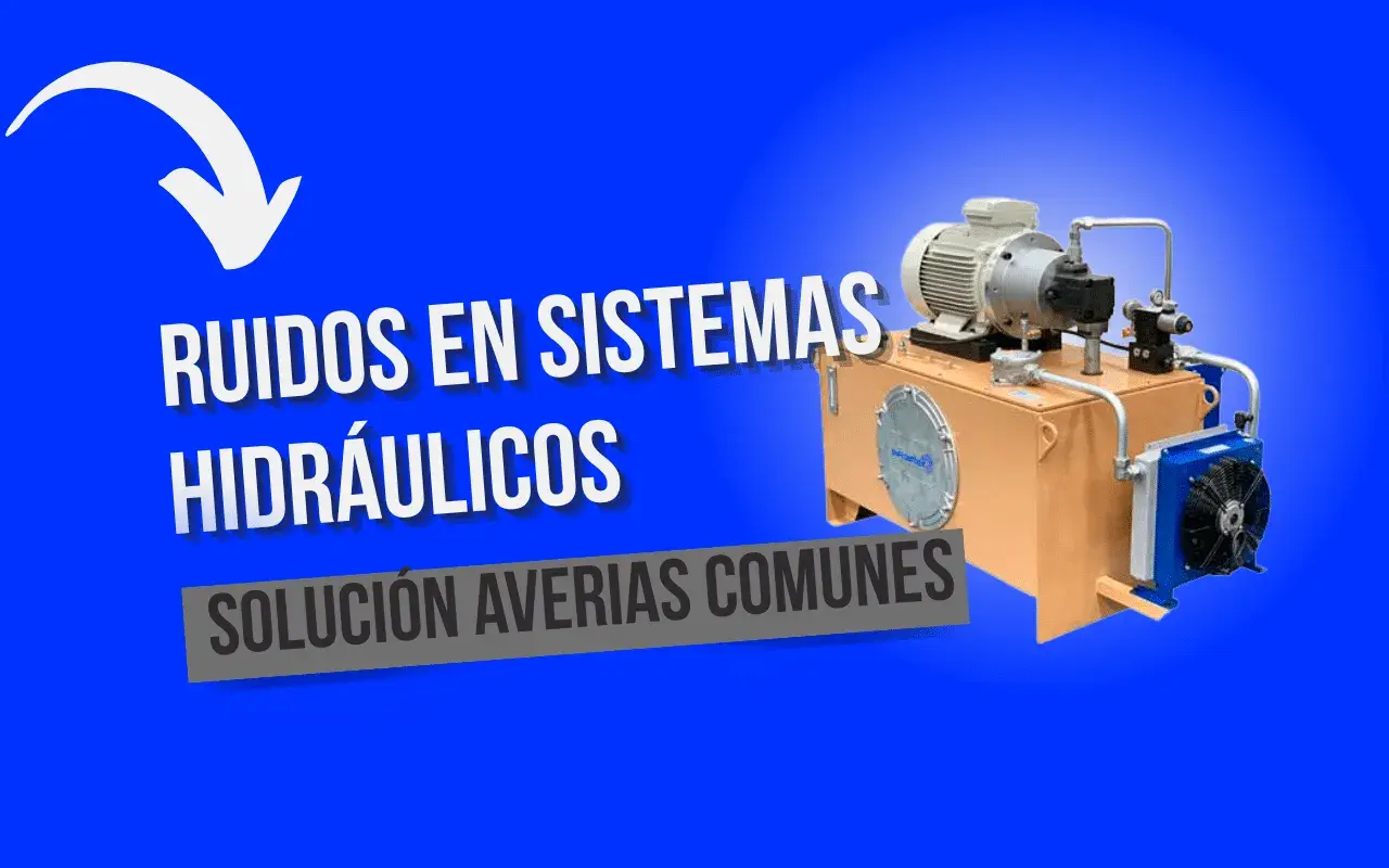 Unidad hidráulica con motor eléctrico. Texto: "Ruidos en sistemas hidráulicos. Solución averías comunes".