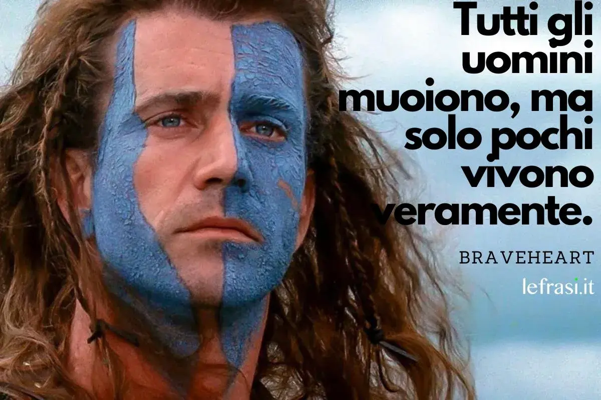 William Wallace con il volto dipinto di blu, citazione da Braveheart: "Tutti gli uomini muoiono, ma solo pochi vivono veramente." Frasi film d'azione.