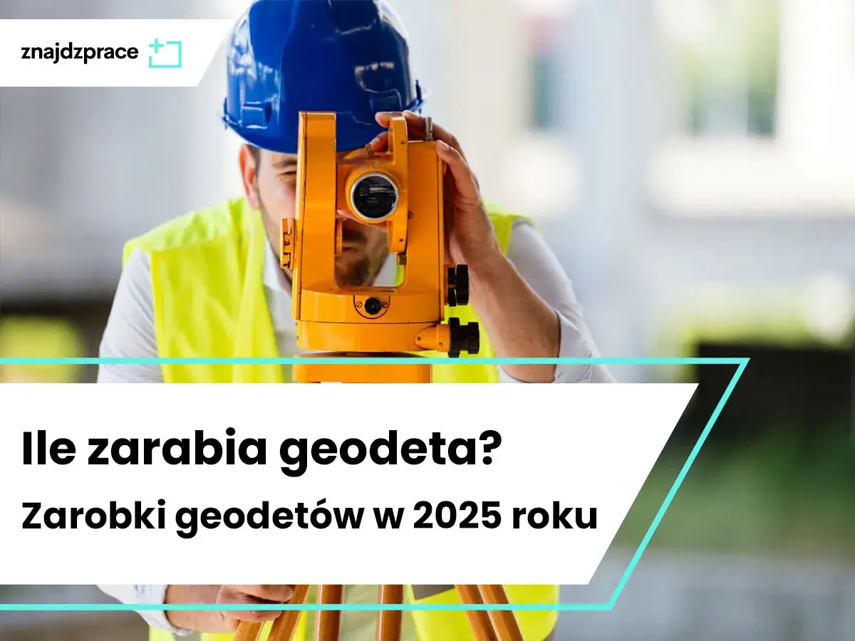 Technik geodeta: kim jest, ile zarabia? Czy to zawód dla Ciebie?