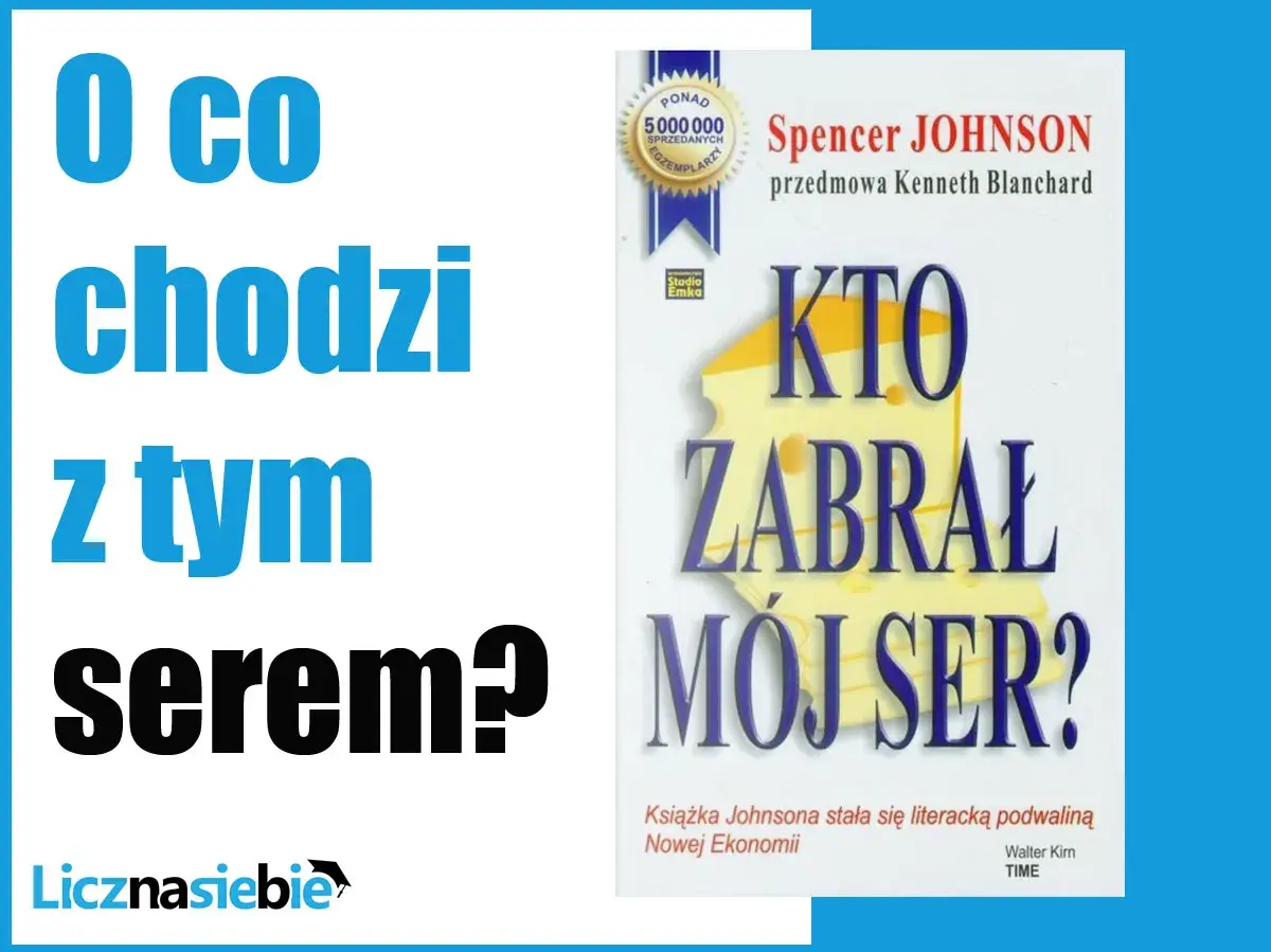 O co chodzi z tym serem? Spencer Johnson pyta w swojej książce "Kto zabrał mój ser?", która stała się bestsellerem.