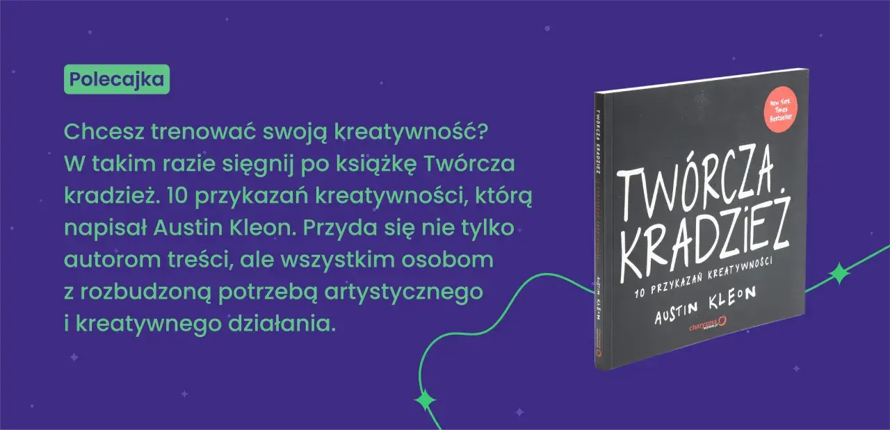 Polecajka: Chcesz trenować kreatywność? Sięgnij po "Twórczą kradzież" Austina Kleona. To inspiracja dla twórców i artystów.