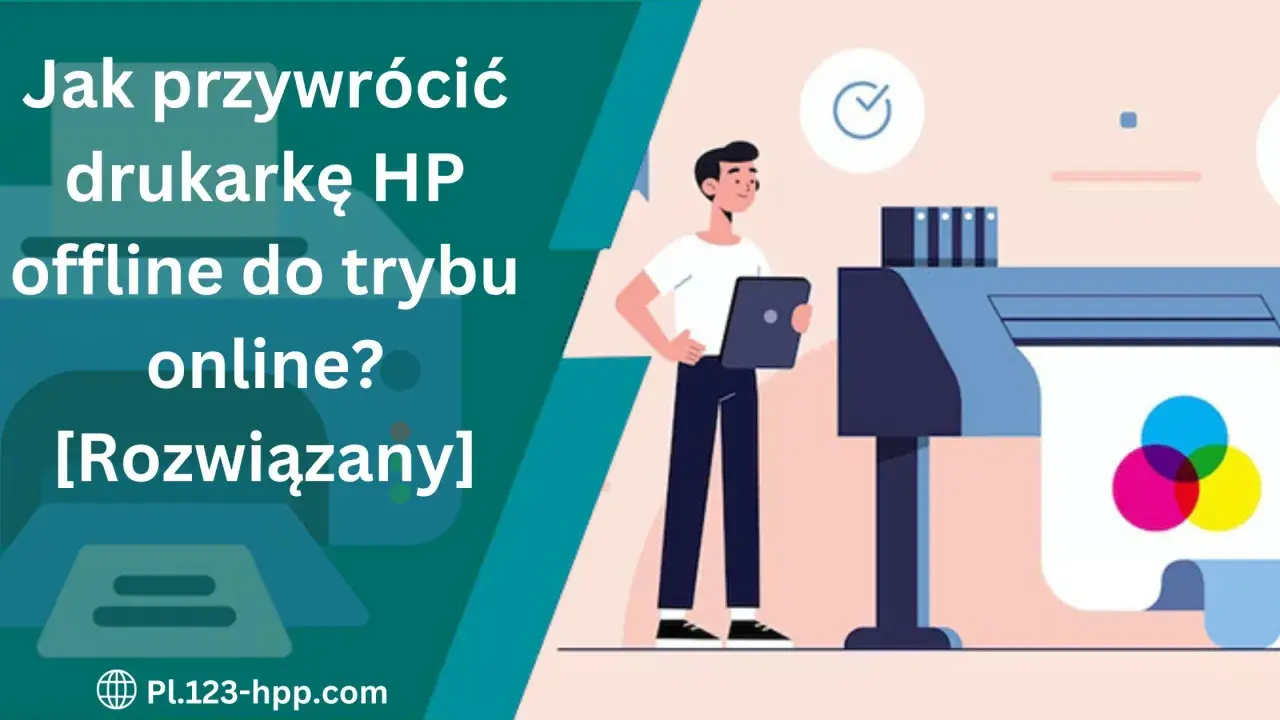 Jak przywrócić drukarkę HP offline do trybu online? Rozwiązany problem z drukarką HP.