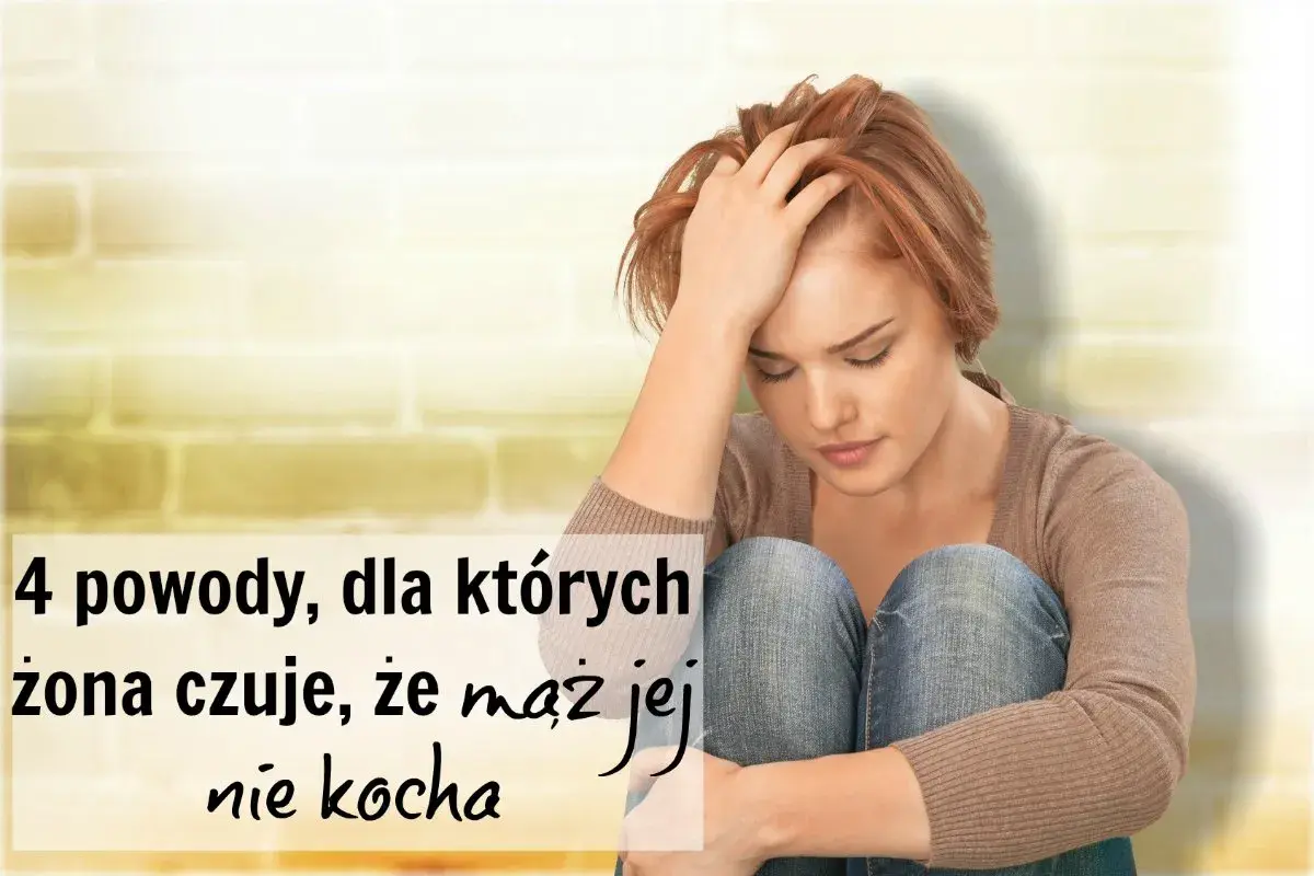 Smutna kobieta z ręką na czole. Tekst: "4 powody, dla których żona czuje, że mąż jej nie kocha".