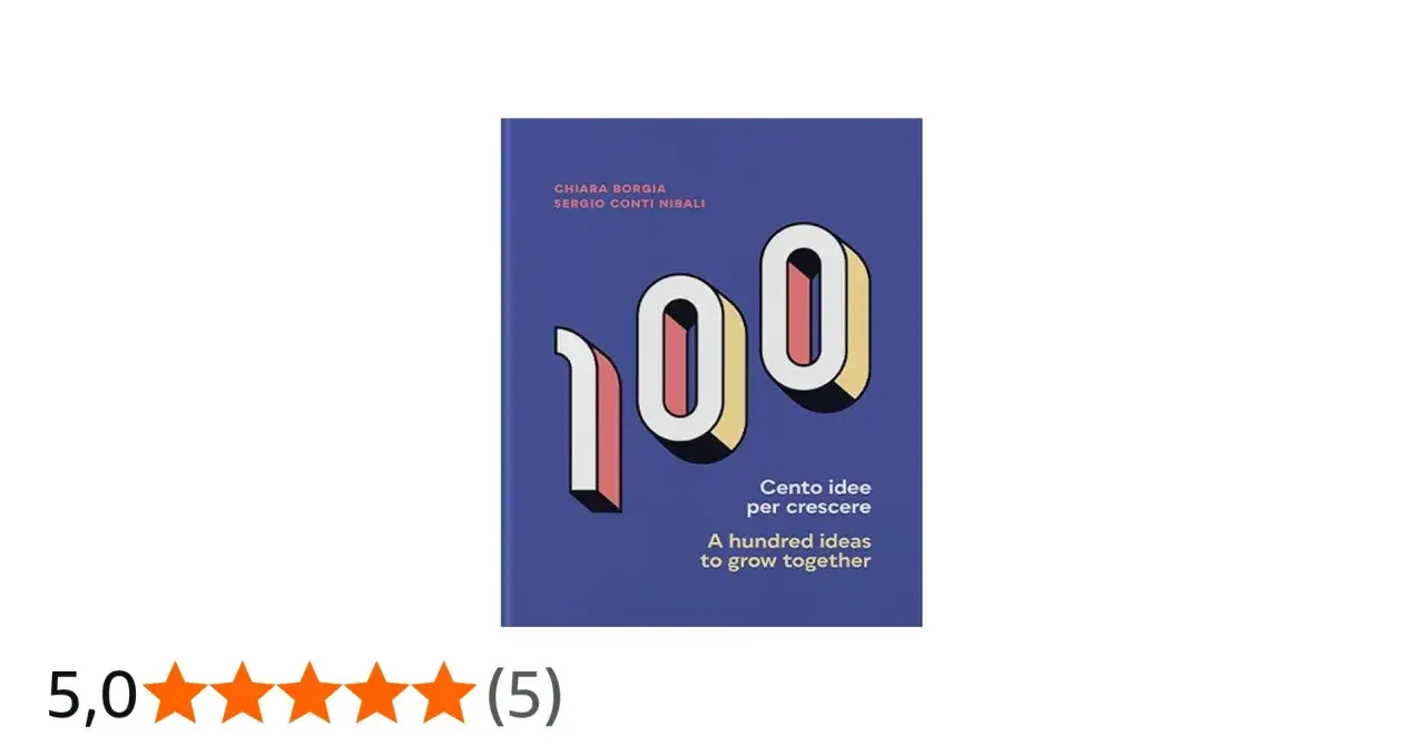 Copertina del libro "100 idee per crescere" (A hundred ideas to grow together) di Chiara Borgia e Sergio Conti Nibali.
