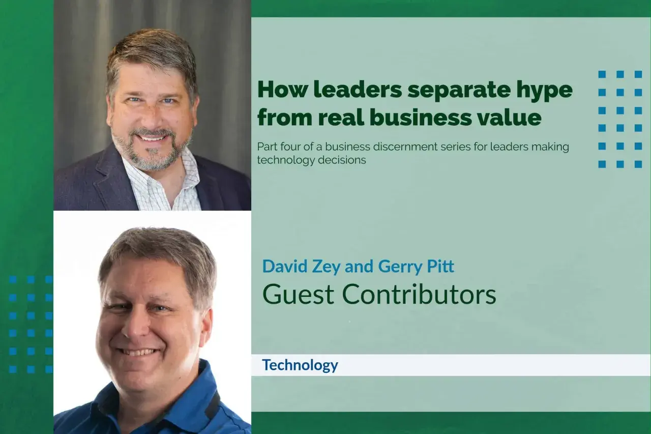 Two smiling men, David Zey and Gerry Pitt, exemplify enthusiasm in leadership, sharing insights on separating business value from hype in technology decisions.