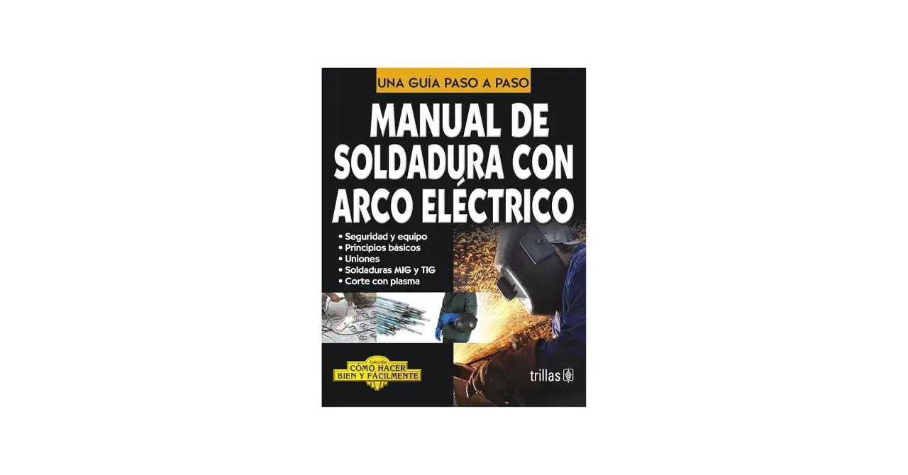 Manual de soldadura con arco eléctrico: aprende seguridad, principios, uniones, MIG/TIG y corte con plasma.