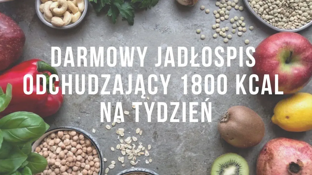 Darmowy jadłospis odchudzający 1800 kcal na tydzień. Zdrowe owoce i warzywa na tle.