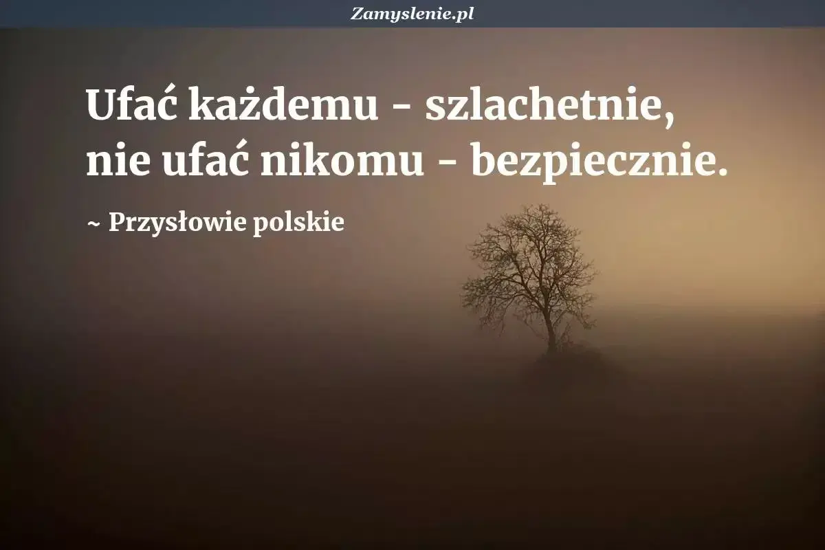 Mądre przysłowia dla dzieci: ufać każdemu szlachetnie, nie ufać nikomu bezpiecznie. Drzewo w mgle.