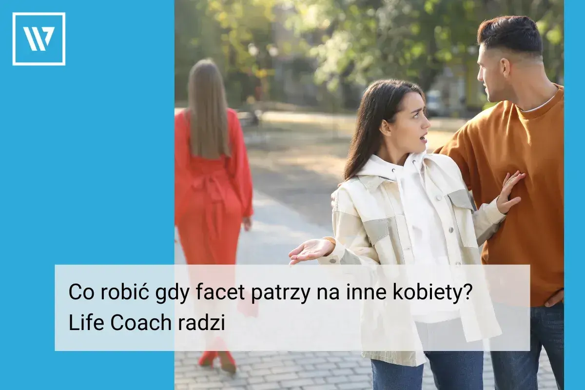 Zaskoczona kobieta pyta partnera, jak reagować, gdy facet ogląda się za innymi. Life coach radzi.
