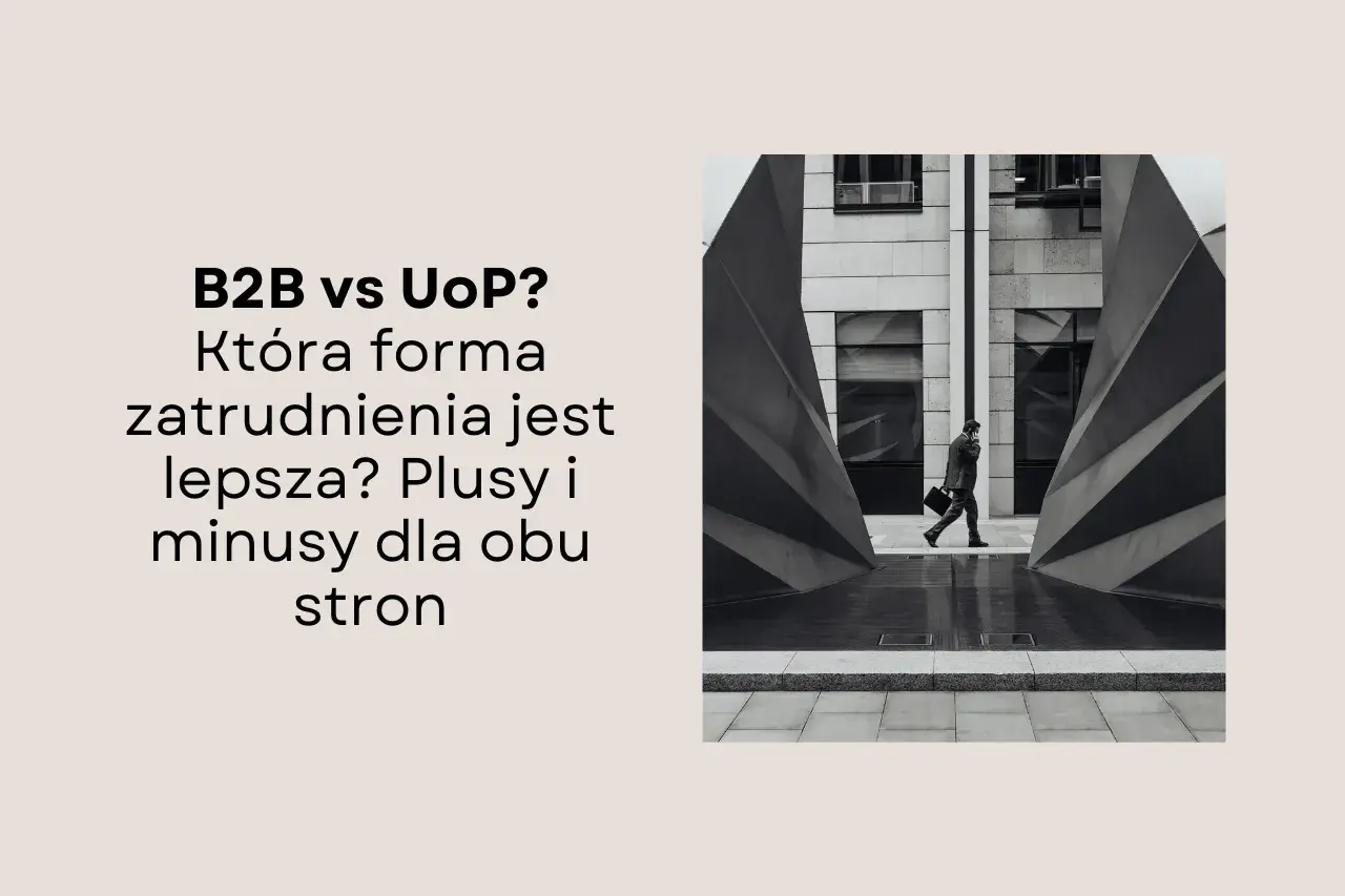 B2B vs UoP? Która forma zatrudnienia jest lepsza? Plusy i minusy dla obu stron. Biznesmen idzie ulicą.