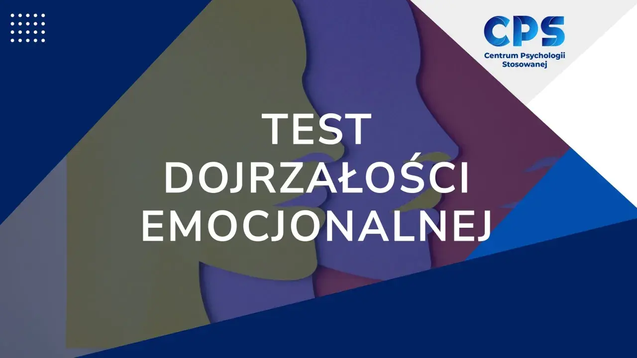 Test dojrzałości emocjonalnej. Grafika przedstawia abstrakcyjne profile ludzkie w pastelowych barwach, z napisem "TEST DOJRZAŁOŚCI EMOCJONALNEJ" i logo CPS.