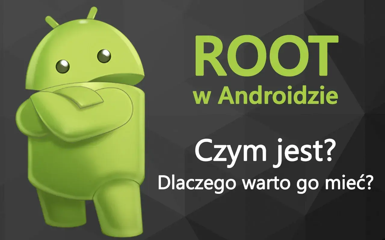Zielony robot Android z rękami skrzyżowanymi na piersi, obok tekst: "ROOT w Androidzie. Czym jest? Dlaczego warto go mieć?".