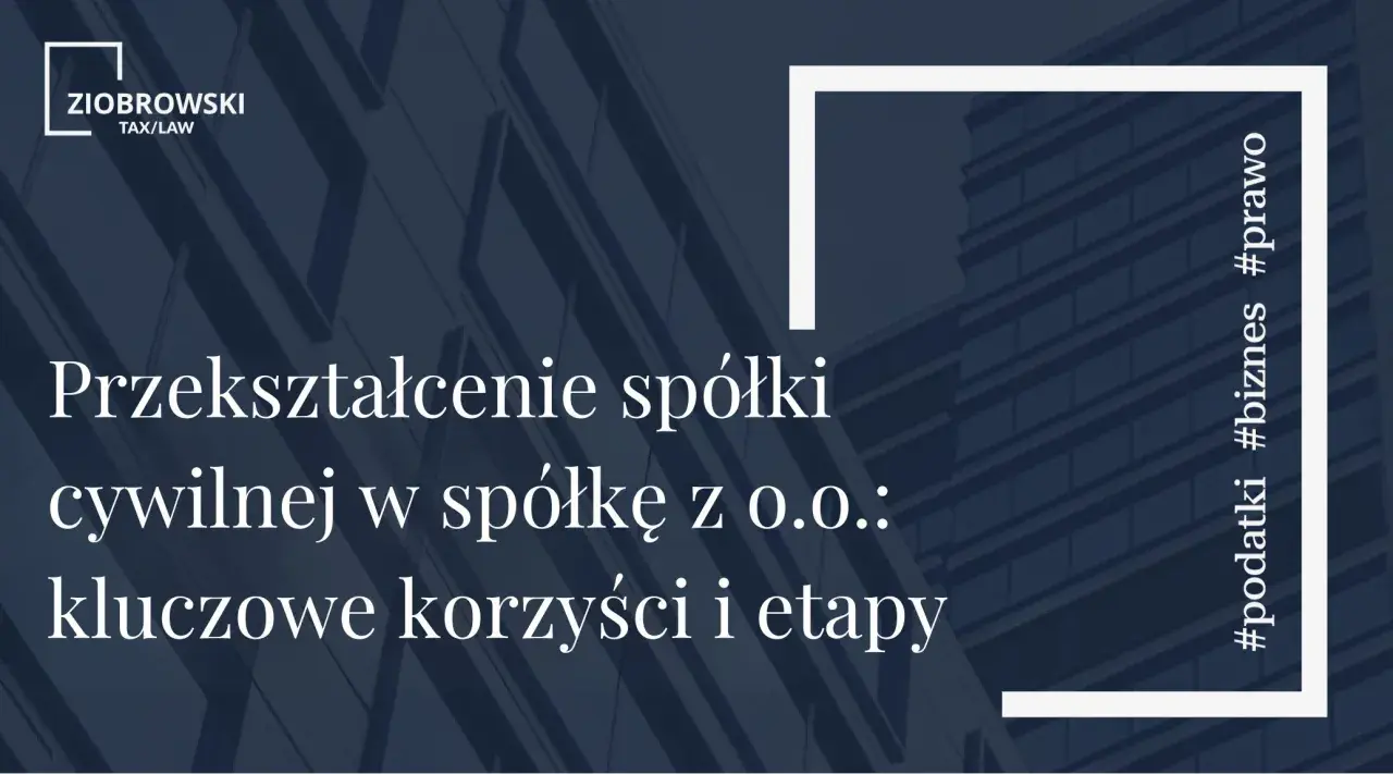 Przekształcenie spółki cywilnej w spółkę z o.o. to kluczowe korzyści i etapy. #podatki #biznes #prawo