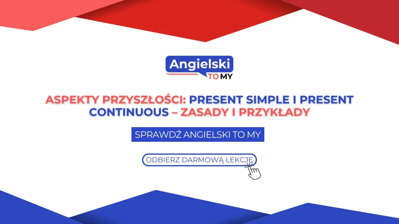 Naucz się aspektów przyszłości: Present Simple i Present Continuous. Sprawdź zasady i przykłady, odbierz darmową lekcję angielskiego.