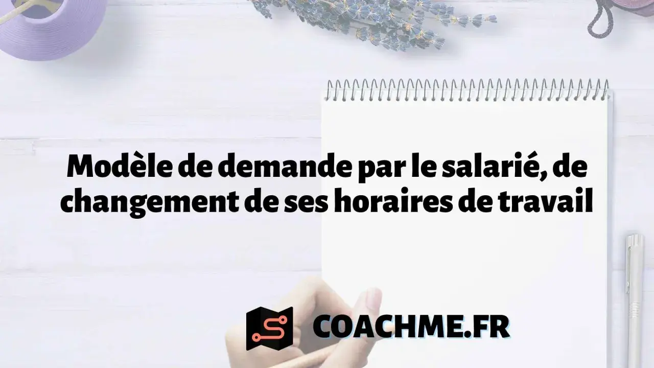 Modèle de demande pour la modification des horaires de travail. Un guide pour les salariés. COACHME.FR