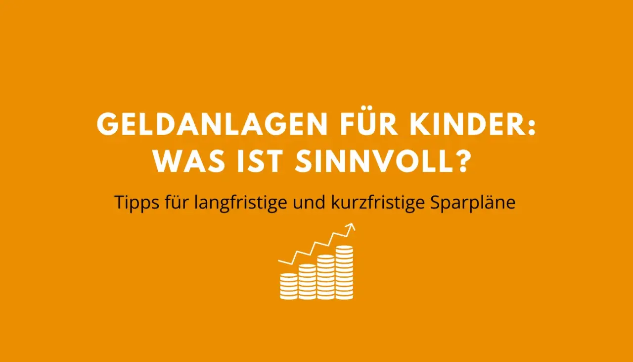 Geldanlagen für Kinder: Was ist sinnvoll? Tipps für langfristige und kurzfristige Sparpläne. Ein Vergleich hilft beim Sparen für das Kind.
