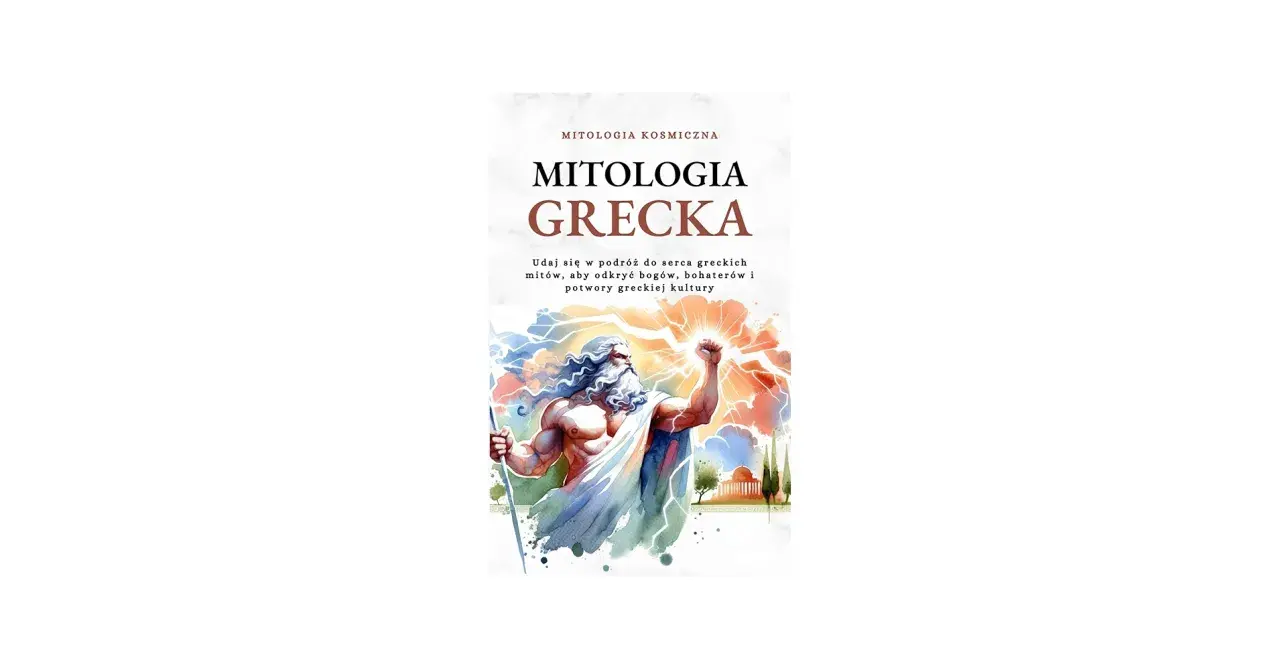 Okładka książki "Mitologia Grecka" z dynamiczną ilustracją Zeusa. Odkryj bogów, bohaterów i potwory greckiej kultury.
