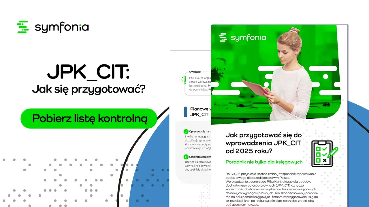 JPK CIT od kiedy? Poradnik Symfonii wyjaśnia, jak przygotować się do zmian w raportowaniu podatkowym od 2025 roku. Pobierz listę kontrolną.