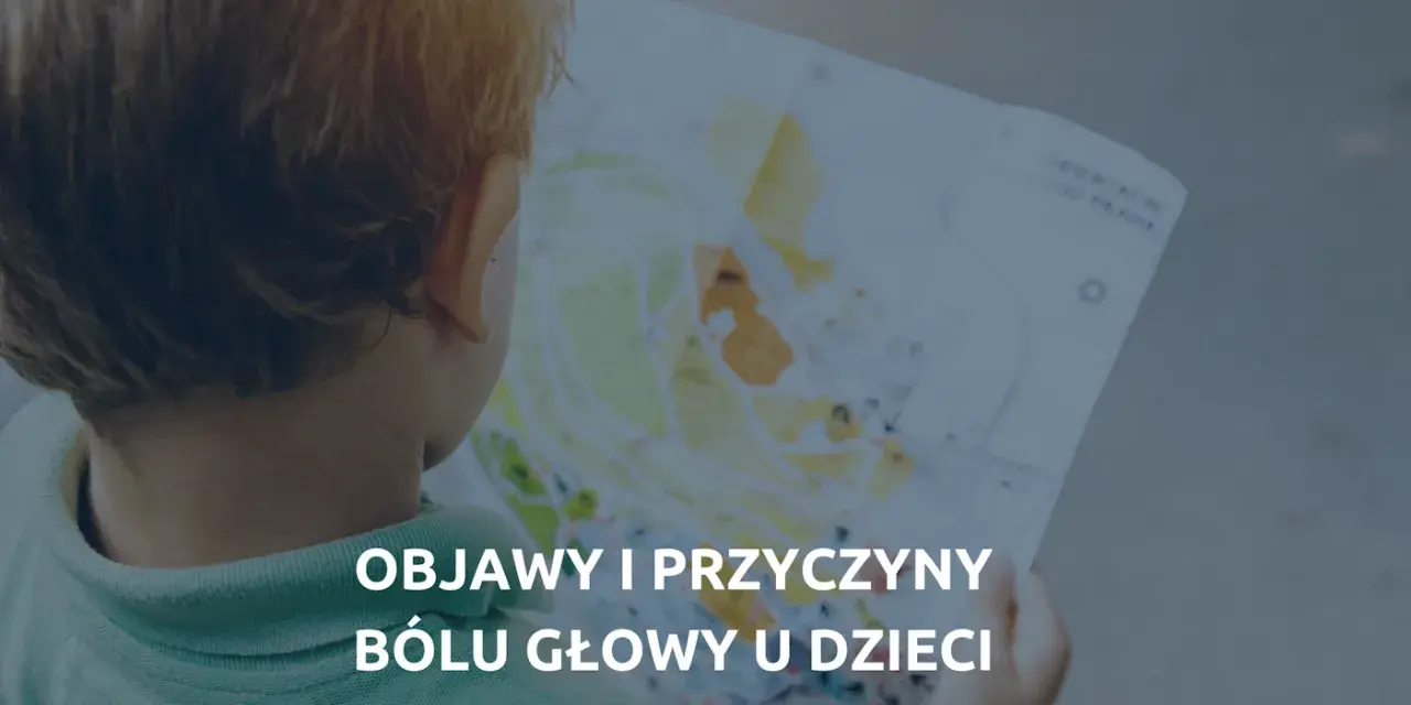 Kiedy ból głowy u dziecka powinien niepokoić? Objawy, które alarmują