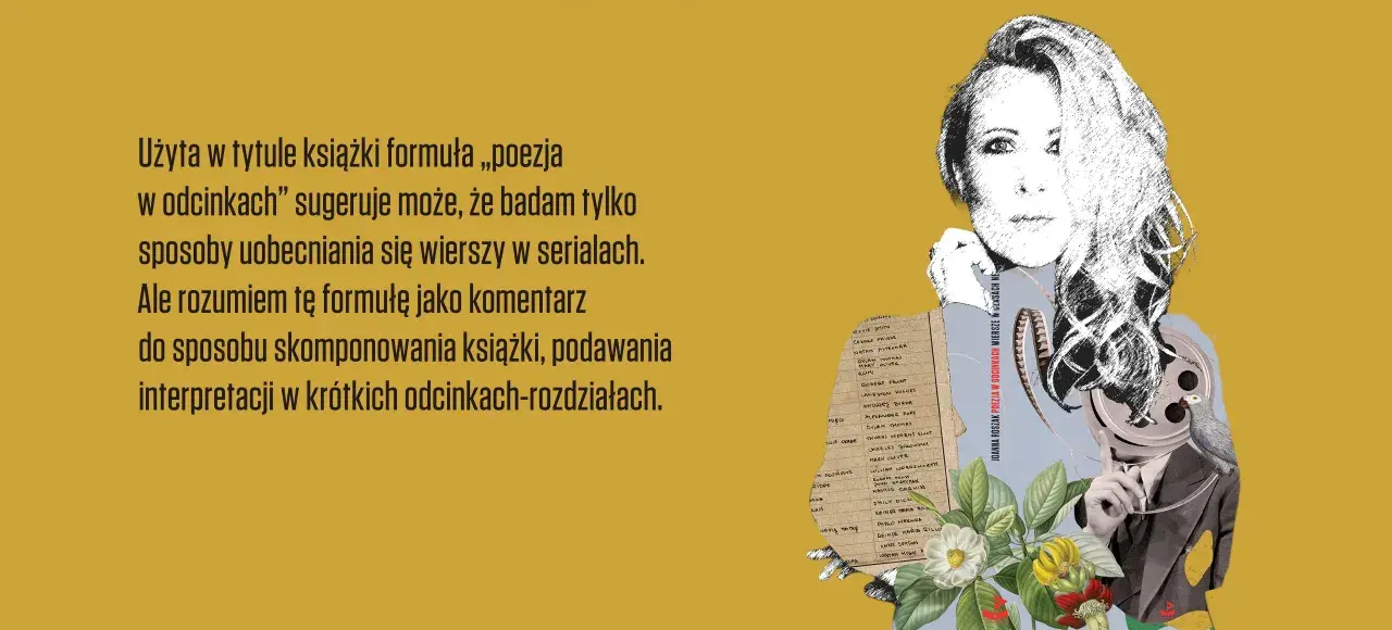 Kobieta z filmową taśmą zamiast twarzy, obok lista poetów. Książka "Poezja w odcinkach" to komentarz do interpretacji w krótkich rozdziałach.
