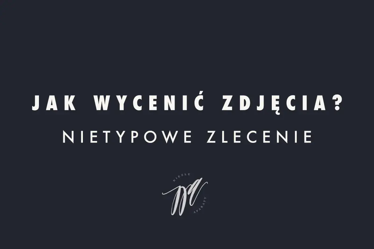 Jak wycenić zdjęcia? Nietypowe zlecenie. Cennik fotografa amatora.