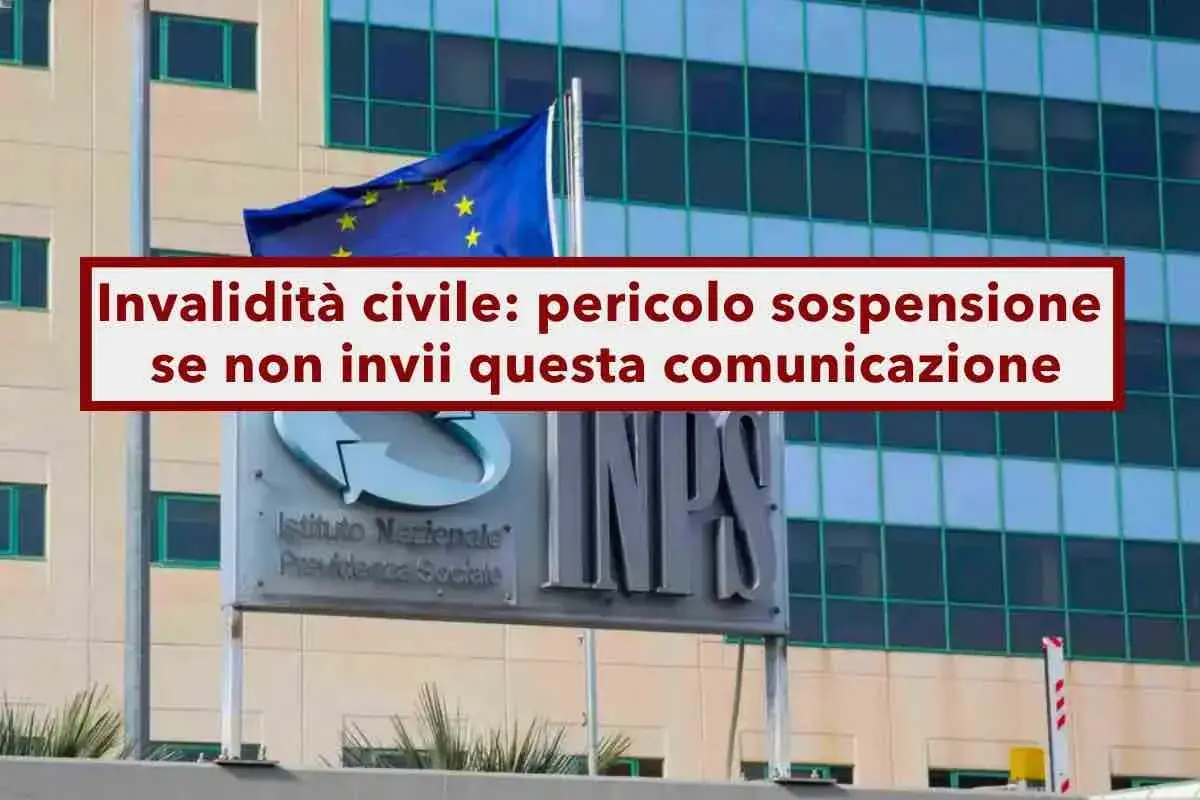 Invalidità civile: pericolo sospensione pensione per revisione se non invii comunicazione. Edificio INPS e bandiera UE.