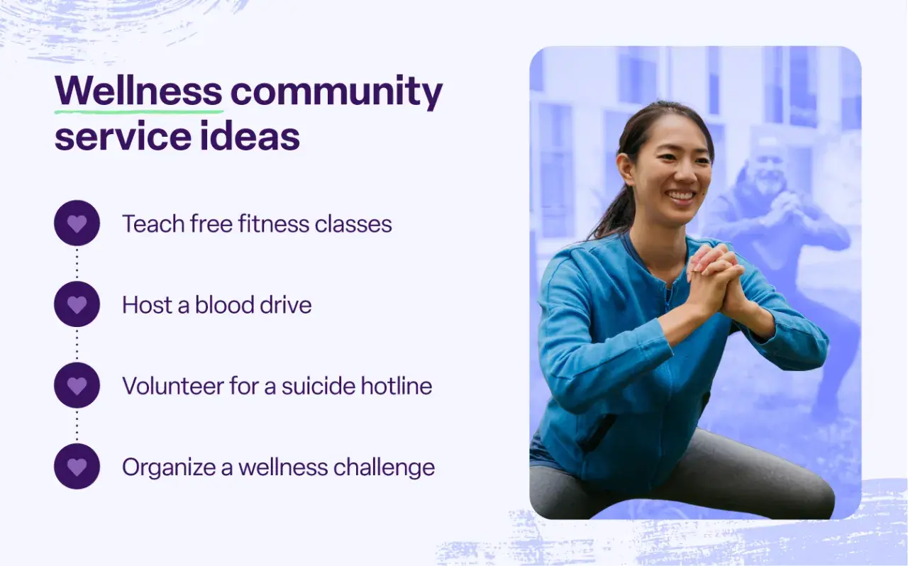 Ideas for wellness community service projects include teaching fitness, hosting blood drives, volunteering for hotlines, and organizing challenges.