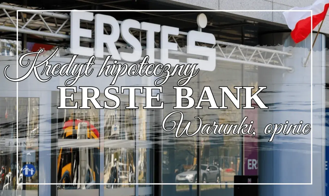 Kredyty na start w Erste Bank. Sprawdź warunki i opinie o kredycie hipotecznym.
