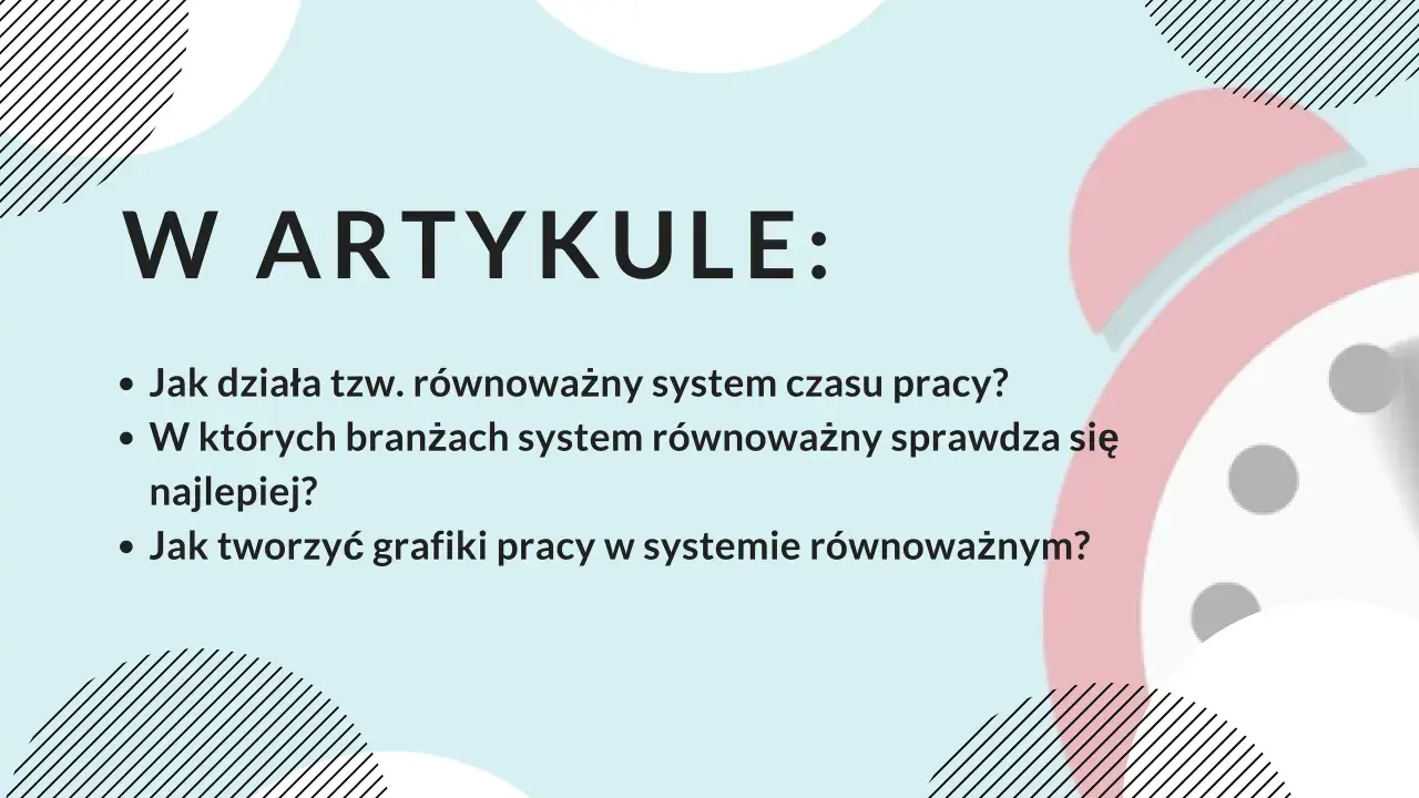 W artykule: Jak działa równoważny system czasu pracy, w jakich branżach się sprawdza i jak tworzyć grafiki.