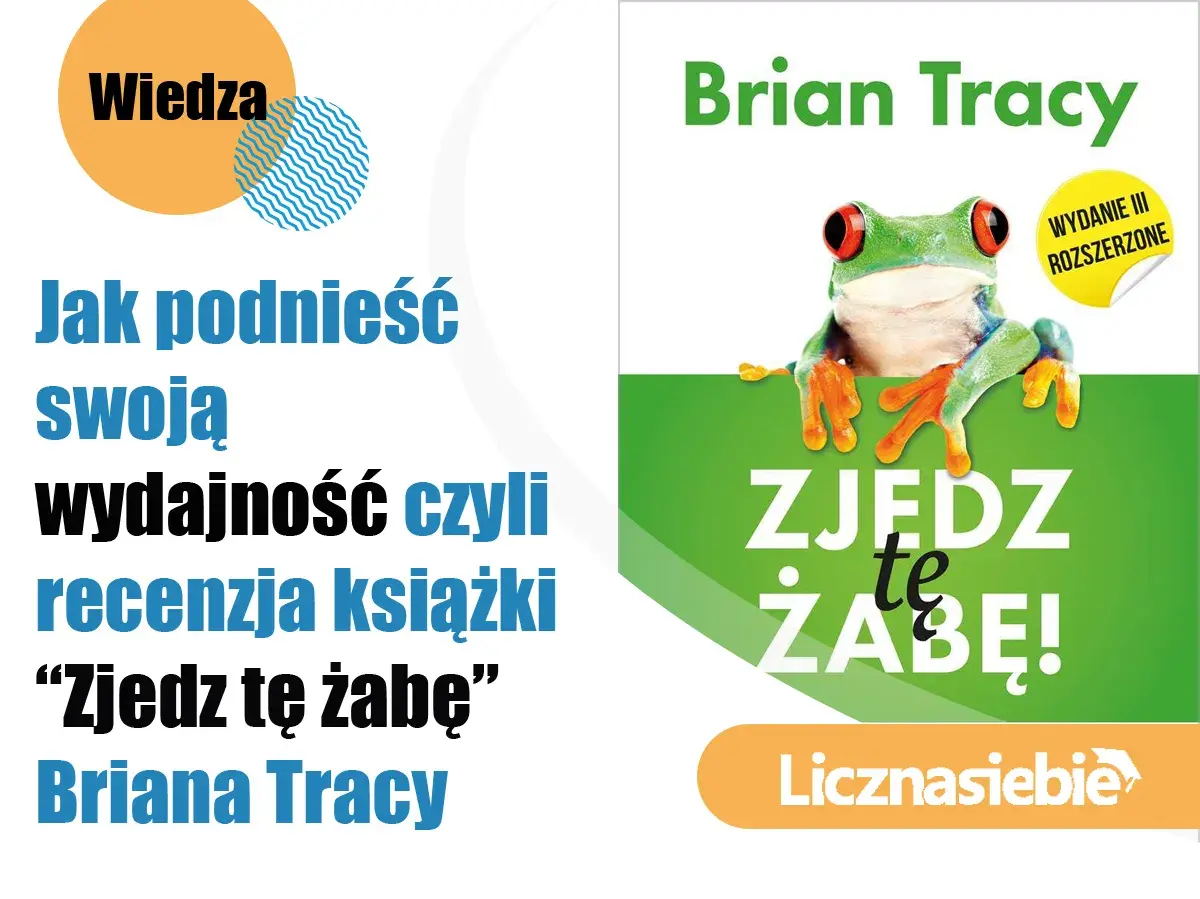 Recenzja książki Briana Tracy "Zjedz tę żabę" o tym, jak podnieść swoją wydajność. Żaba na okładce zachęca do działania.