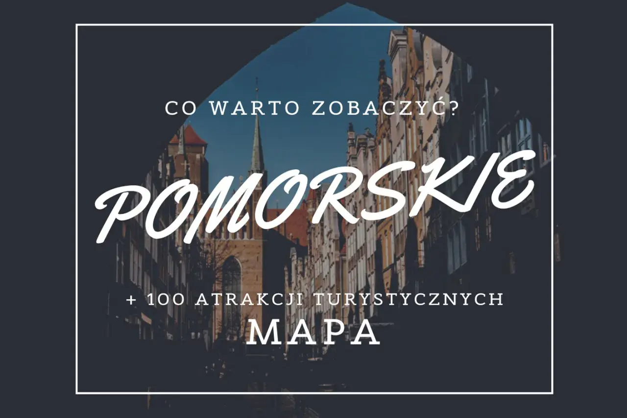 Mapa z ponad 100 atrakcjami turystycznymi Pomorskie. Odkryj najciekawsze zakątki regionu!